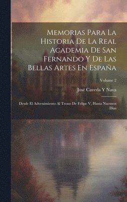 Memorias Para La Historia De La Real Academia De San Fernando Y De Las Bellas Artes En Espaa 1