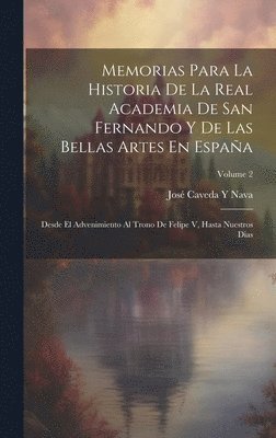Memorias Para La Historia De La Real Academia De San Fernando Y De Las Bellas Artes En España