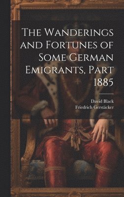 Friedrich Gerstäcker, David Black - Wanderings and Fortunes of Some German Emigrants, Part 1885, Inbunden