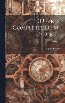 Jacques Necker - OEuvres Complètes De M. Necker; Volume 7, Inbunden