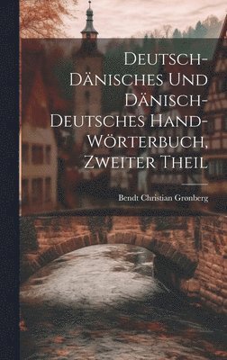 Deutsch-Dnisches Und Dnisch-Deutsches Hand-Wrterbuch, Zweiter Theil 1