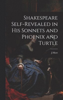 bokomslag Shakespeare Self-Revealed in His Sonnets and Phoenix and Turtle