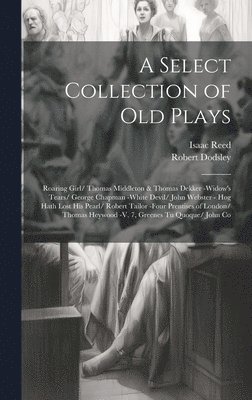 Isaac Reed, Robert Dodsley - Select Collection of Old Plays, Inbunden
