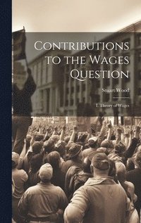 bokomslag Contributions to the Wages Question