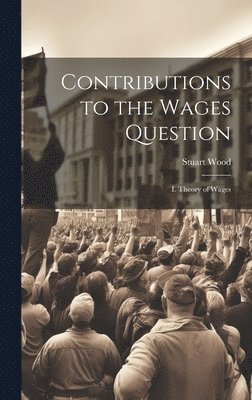 Contributions to the Wages Question 1