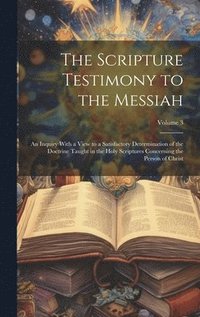 bokomslag The Scripture Testimony to the Messiah