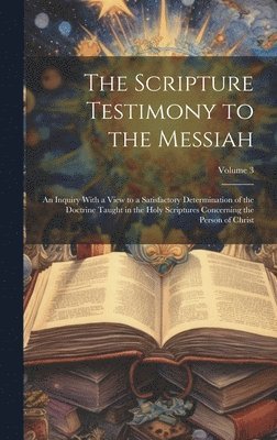 bokomslag The Scripture Testimony to the Messiah