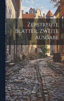 bokomslag Zerstreute Bltter, Zweite Ausgabe