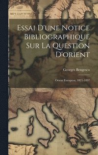 bokomslag Essai D'une Notice Bibliographique Sur La Question D'orient