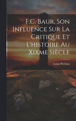 F.C. Baur, Son Influence Sur La Critique Et L'histoire Au Xixme Sicle 1