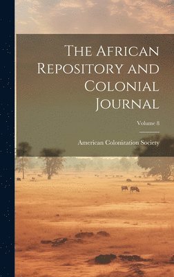 American Colonization Society - African Repository and Colonial Journal; Volume 8, Inbunden