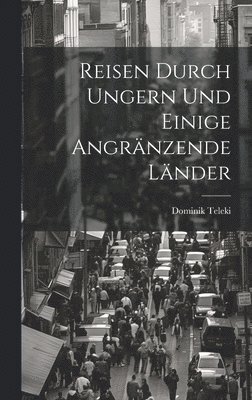 bokomslag Reisen durch Ungern und einige angränzende Länder