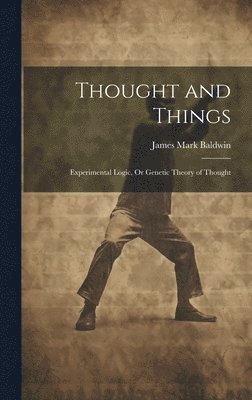 James Mark Baldwin - Thought and Things, Inbunden