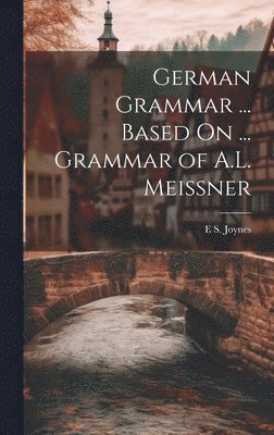 bokomslag German Grammar ... Based On ... Grammar of A.L. Meissner