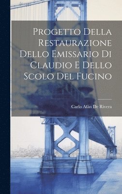 Progetto Della Restaurazione Dello Emissario Di Claudio E Dello Scolo Del Fucino 1