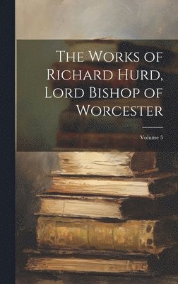 bokomslag Works of Richard Hurd, Lord Bishop of Worcester; Volume 5