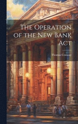 The Operation of the New Bank Act 1