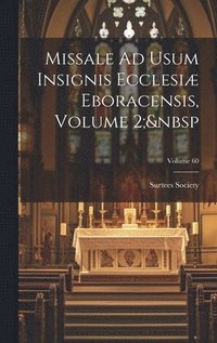 bokomslag Missale Ad Usum Insignis Ecclesiæ Eboracensis, Volume 2; Volume 60