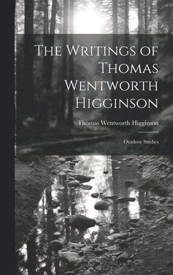 The Writings of Thomas Wentworth Higginson 1