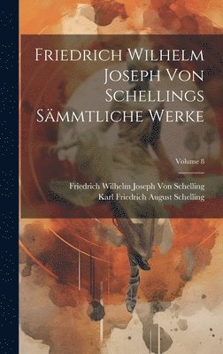 bokomslag Friedrich Wilhelm Joseph Von Schellings Sämmtliche Werke; Volume 8
