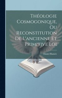 bokomslag Thologie Cosmogonique, Ou Reconstitution De L'ancienne Et Primitive Loi