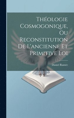 Thologie Cosmogonique, Ou Reconstitution De L'ancienne Et Primitive Loi 1