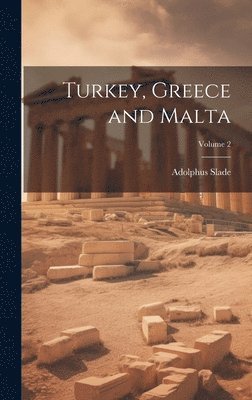Adolphus Slade - Turkey, Greece and Malta; Volume 2, Inbunden
