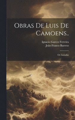 João Franco Barreto, Ignacio Garcez Ferreira - Obras De Luis De Camoens.., Inbunden
