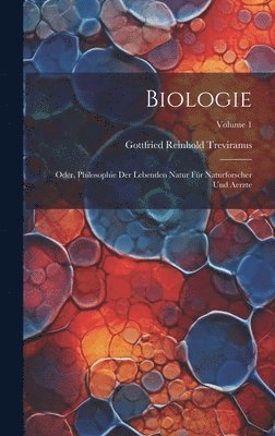 Biologie; Oder, Philosophie Der Lebenden Natur Fr Naturforscher Und Aerzte; Volume 1 1