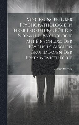 bokomslag Vorlesungen ber Psychopathologie in Ihrer Bedeutung Fr Die Normale Psychologie Mit Einschluss Der Psychologischen Grundlagen Der Erkenntnistheorie