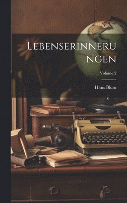 Hans Blum - Lebenserinnerungen; Volume 2, Inbunden