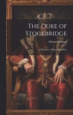 Edward Bellamy - Duke of Stockbridge, Inbunden