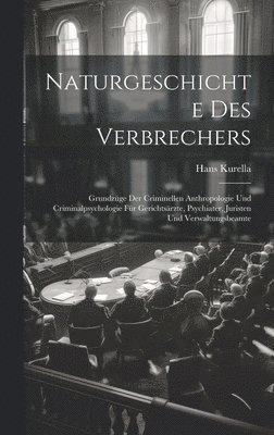 Hans Kurella - Naturgeschichte Des Verbrechers, Inbunden