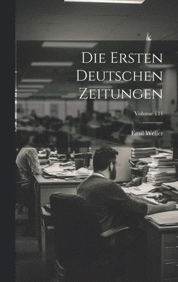 Die Ersten Deutschen Zeitungen; Volume 111 1