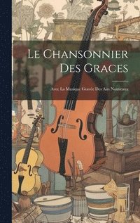 bokomslag Le Chansonnier Des Graces