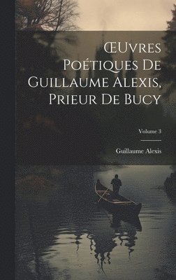 bokomslag OEuvres Potiques De Guillaume Alexis, Prieur De Bucy; Volume 3