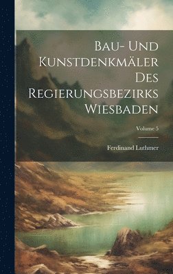 bokomslag Bau- Und Kunstdenkmler Des Regierungsbezirks Wiesbaden; Volume 5