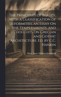 Mary Anne Galton Schimmelpenninck, Mary Anne Schimmelpenninck - Principles of Beauty, With a Classification of Deformities, an Essay On the Temperaments, and Thoughts On Grecian and Gothic Architecture. Ed. by C.C. Hankin, Inbunden