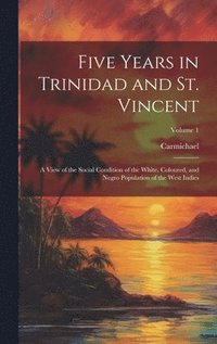 bokomslag Five Years in Trinidad and St. Vincent