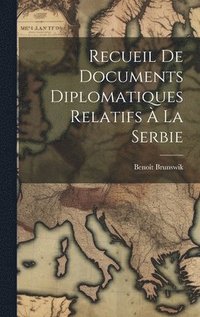 bokomslag Recueil De Documents Diplomatiques Relatifs  La Serbie