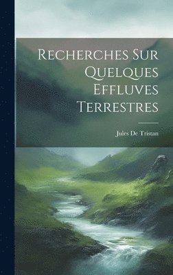 Recherches Sur Quelques Effluves Terrestres 1