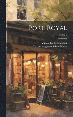 Charles Augustin Sainte-Beuve, Anatole de Montaiglon - Port-Royal; Volume 6, Inbunden