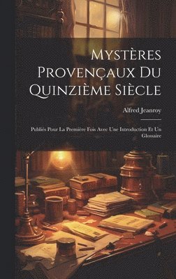 Alfred Jeanroy - Mystères Provençaux Du Quinzième Siècle, Inbunden