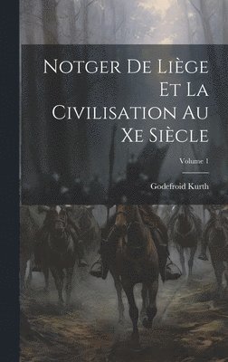 Godefroid Kurth - Notger De Liège Et La Civilisation Au Xe Siècle; Volume 1, Inbunden