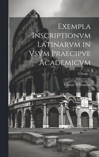 bokomslag Exempla Inscriptionvm Latinarvm in Vsvm Praecipve Academicvm; Volume 1