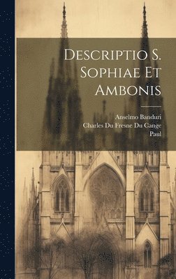 Paul, Charles Du Fresne Du Cange, Anselmo Banduri - Descriptio S. Sophiae Et Ambonis, Inbunden