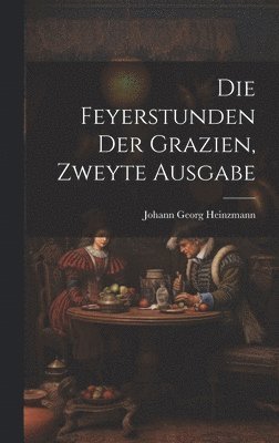 Die Feyerstunden der Grazien, Zweyte Ausgabe 1