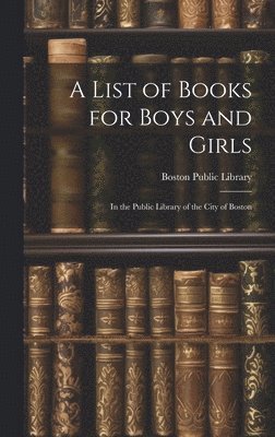 Boston Public Library - List of Books for Boys and Girls, Inbunden