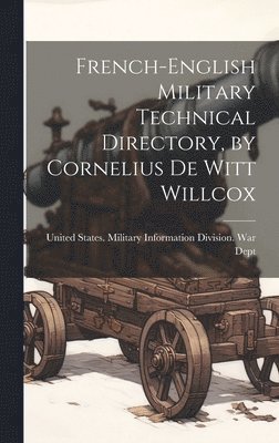 bokomslag French-English Military Technical Directory, by Cornelius De Witt Willcox