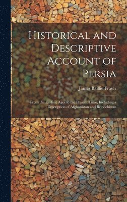 Historical and Descriptive Account of Persia 1